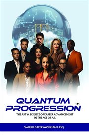 Quantum Progression : The Art & Science of Career Advancement in the Age of A.I cover image