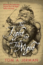 The Fight for "The Night" : Resolving the Authorship Dispute over "The Night Before Christmas" cover image