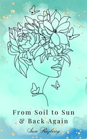 From Soil to Sun and Back Again cover image
