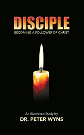 Disciple: Becoming a Follower of Christ : Becoming a Follower of Christ cover image