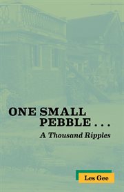 One Small Pebble . . . A Thousand Ripples cover image