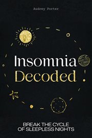 Insomnia Decoded : Break the Cycle of Sleepless Nights cover image