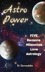 Astro Power : 5 Reasons Millennials Love Astrology. 5 Reasons Millennials Love Astrology cover image