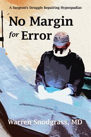 No Margin for Error : A Surgeon's Struggle Repairing Hypospadias cover image