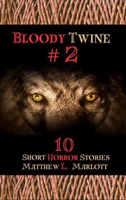 Bloody Twine : Twisted Tales with Twisted Endings. Bloody Twine cover image