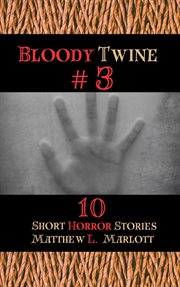 Bloody Twine #3 : Twisted Tales with Twisted Endings. Bloody Twine cover image