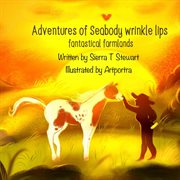 Adventures of Seabody Wrinkle Lips. Fantasical Farmlands cover image