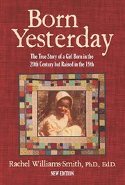 Born Yesterday : The True Story of a Girl Born in the 20th Century but Raised in the 19th cover image