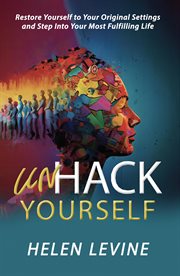 UnHack Yourself : Restore yourself to your original settings and step into your most fulfilling life cover image