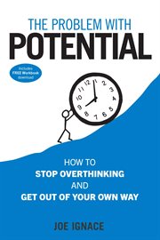 The problem with potential : how to stop overthinking and get out of your own way cover image