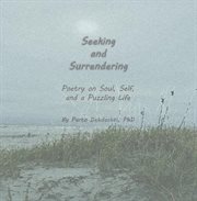 Seeking and Surrendering : Poetry on Soul, Self, and a Puzzling Life cover image