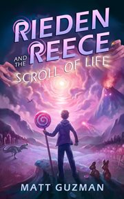 Rieden Reece and the Scroll of Life : Mystery, Adventure and a Thirteen-Year-Old Hero's Journey. (Middle Grade Science Fiction and Fantasy. Rieden Reece cover image