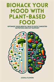 Biohack Your Mood With Plant-Based Food cover image