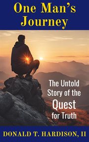 One Man's Journey : The Untold Story of the Quest for Truth cover image