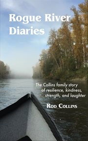 Rogue River Diaries : The Collins family story of resilience, kindness, strength, and laughter cover image