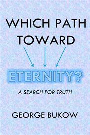 Which Path Toward Eternity? A Search for Truth cover image