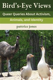 Bird's-Eye Views : Queer Queries About Activism, Animals, and Identity cover image