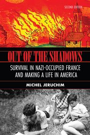 Out of the Shadows : A Memoir, Survival in Nazi-Occupied France and Making a Life in America cover image
