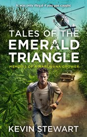 Tales of the Emerald Triangle : Memoirs of a Marijuana Grower cover image