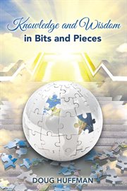 Knowledge and Wisdom in Bits and Pieces cover image