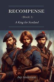 Recompense : (Book 1) A King for Scotland cover image