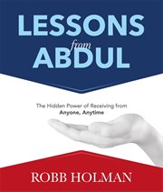 Lessons From Abdul : The Hidden Power of Receiving from Anyone, Anytime cover image