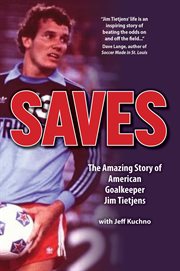 Saves : The Amazing Story of American Goalkeeper Jim Tietjens cover image