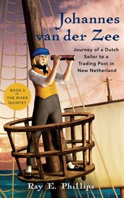 Johannes van der Zee : Journey of a Dutch Sailor to a Trading Post in New Netherland. River Quintet cover image