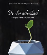 UnMediated : Spiritual Growth Without the Interference of Christianity cover image