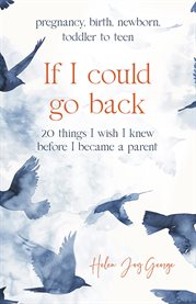 If I could go back : 20 Things I wish I knew before I became a parent cover image
