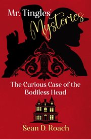 Mr. Tingles' Mysteries : The Curious Case of the Bodiless Head cover image