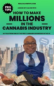 How to make millions in the cannabis industry : As told from one of the first cannabis business owners in the US cover image
