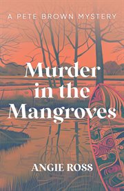 Murder in the Mangroves : A Pete Brown Mystery Book One cover image