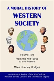 A Moral History of Western Society : Volume One. From Ancient Times to the Mid-1800s cover image