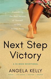 Next Step Victory : 52-Week Devotional Discovering the Best Version of Yourself Is Only a Step Away cover image