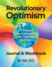 Revolutionary Optimism Journal and Workbook : 7-Steps to Living As a Love-Centered Activist cover image