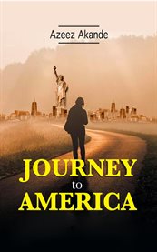Journey to America : How I Overcame Poverty in America cover image