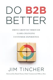 Do B2B Better : Drive Growth Through Game-Changing Customer Experience cover image