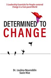 Determined to Change : 5 Leadership Essentials for People-centered Change in a Fast-paced World cover image