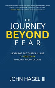 The Journey Beyond Fear : Leverage the Three Pillars of Positivity to Build Your Success cover image