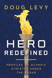 Hero Redefined : Profiles of Olympic Athletes Under the Radar cover image