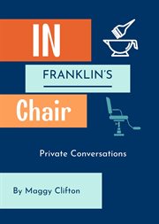In Franklin's Chair : Private Conversations cover image