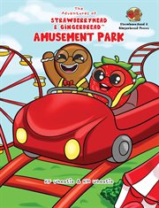 The Adventures of Strawberryhead & Gingerbread™-Amusement Park : A Siblings' Adventure Tale Highlighting Themes of Friendship, Inclusivity, and the Joy of Embracing cover image