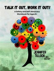 Talk It Out, Work It Out! : A Safety and Self-Advocacy Workbook for Ages 8+. Interactive Scenarios for School, Home, and the World cover image