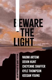 Beware the Light : An Anthology of Dark Fiction cover image