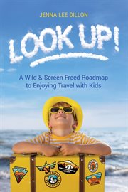 Look Up! : A Wild & Screen Freed Roadmap to Enjoying Travel with Kids cover image
