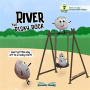 River the Risky Rock : A story about finding the balance between wise decisions and risky choices cover image