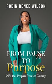 From Pause to Purpose : 9 P's That Prepare You For Destiny cover image