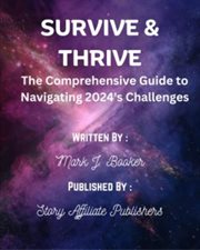 Survive and Thrive : The Comprehensive Guide to Navigating 2024'S Challenges cover image