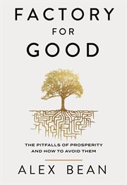 Factory for Good : The Pitfalls of Prosperity and How to Avoid Them cover image